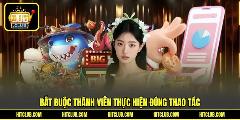Bắt buộc thành viên thực hiện đúng thao tác Bắt buộc thành viên thực hiện đúng thao tác