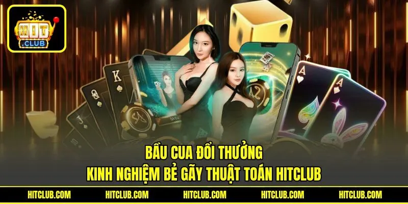 Bầu Cua Đổi Thưởng | Kinh Nghiệm Bẻ Gãy Thuật Toán HITCLUB