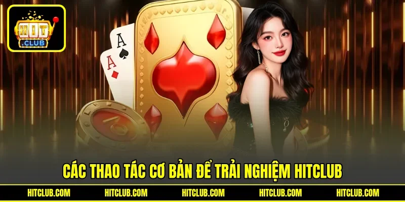 Các thao tác cơ bản để trải nghiệm HITCLUB