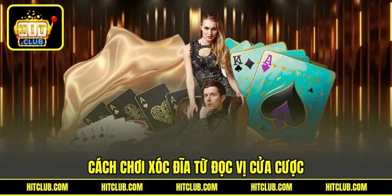 Cách chơi Xóc Đĩa từ đọc vị cửa cược