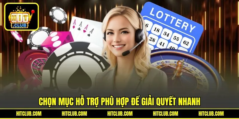 Chọn mục hỗ trợ phù hợp để giải quyết nhanh