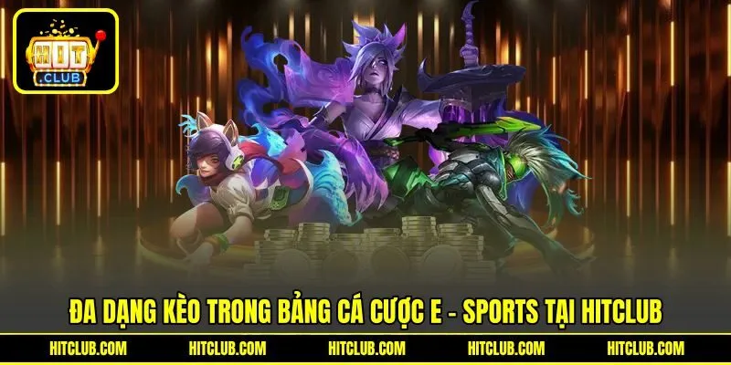 Đa dạng kèo trong bảng cá cược E - sports tại HITCLUB