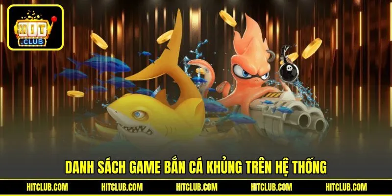 Danh sách game bắn cá khủng trên hệ thống