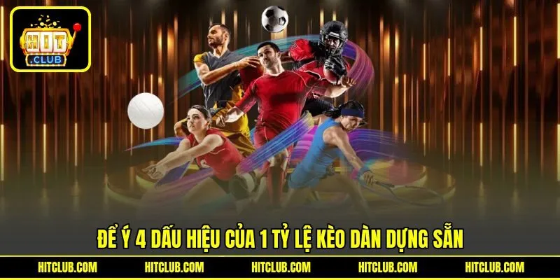 Để ý 4 dấu hiệu của 1 tỷ lệ kèo dàn dựng sẵn
