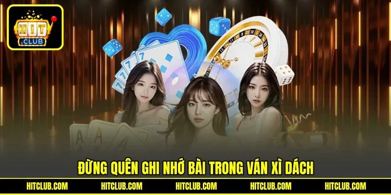 Đừng quên ghi nhớ bài trong ván Xì Dách