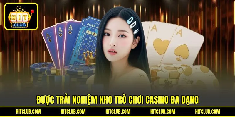 Được trải nghiệm kho trò chơi Casino đa dạng