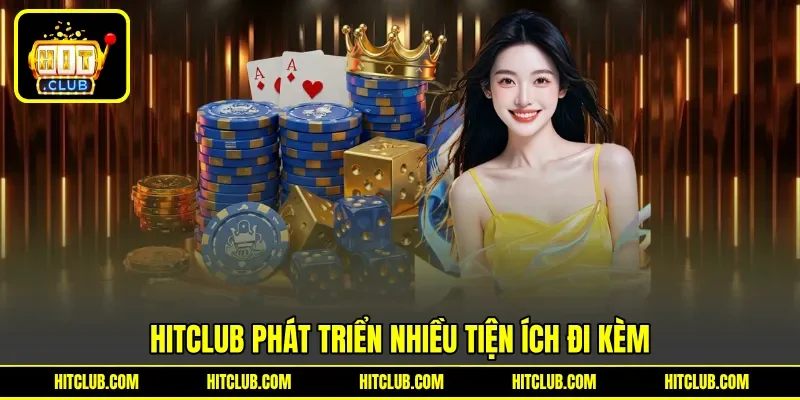 HITCLUB phát triển nhiều tiện ích đi kèm