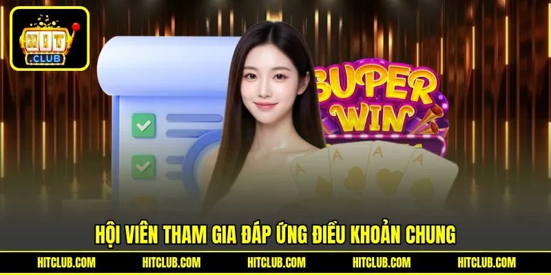 Hội viên tham gia đáp ứng điều khoản chung Hội viên tham gia đáp ứng điều khoản chung