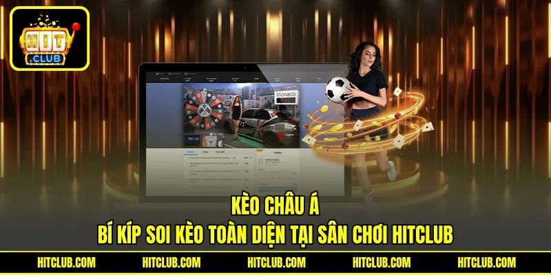 Kèo Châu Á | Bí Kíp Soi Kèo Toàn Diện Tại Sân Chơi HITCLUB