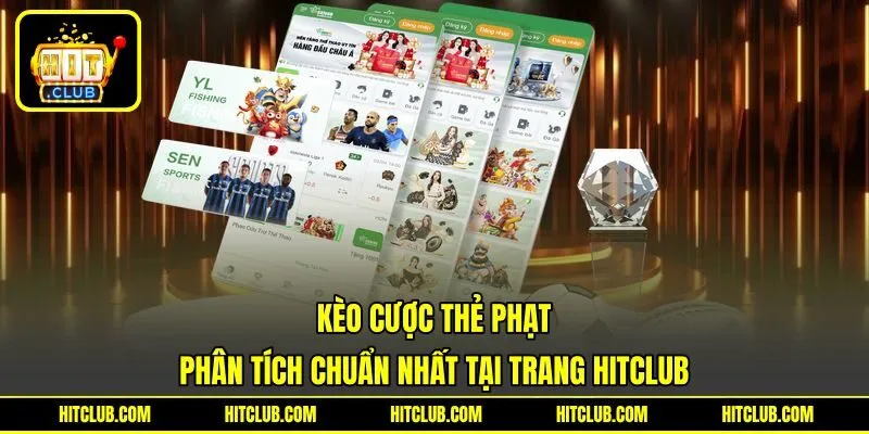 Kèo Cược Thẻ Phạt | Phân Tích Chuẩn Nhất Tại Trang HITCLUB