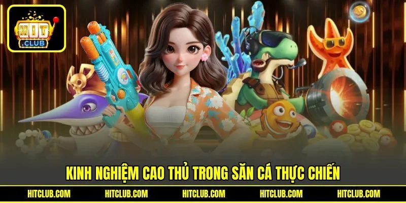 Kinh nghiệm cao thủ trong săn cá thực chiến
