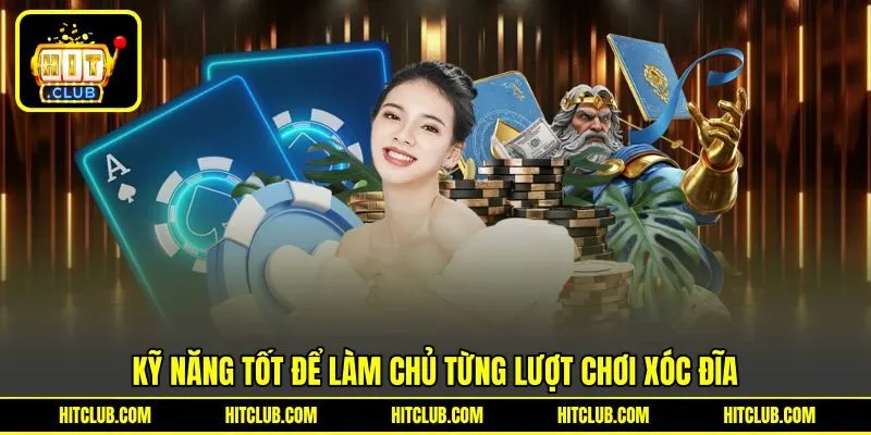 Kỹ năng tốt để làm chủ từng lượt chơi Xóc Đĩa