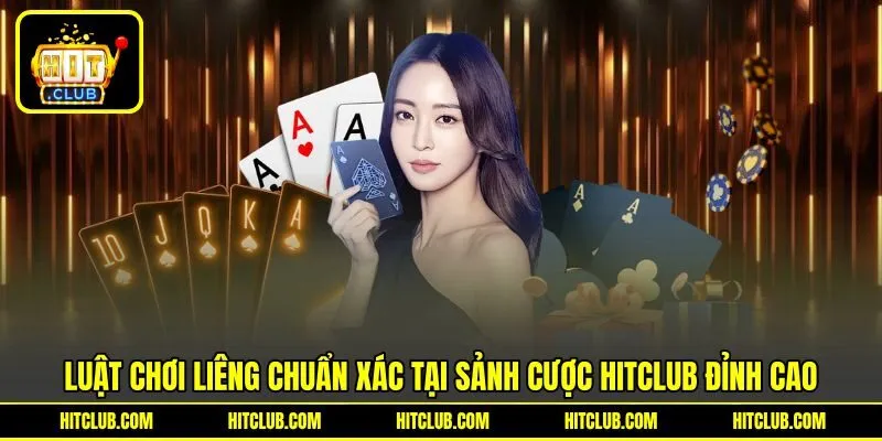 Luật Chơi Liêng Chuẩn Xác Tại Sảnh Cược HITCLUB Đỉnh Cao