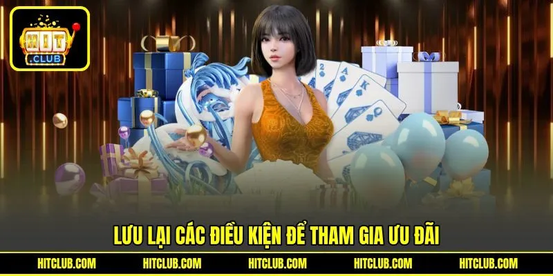 Lưu lại các điều kiện để tham gia ưu đãi