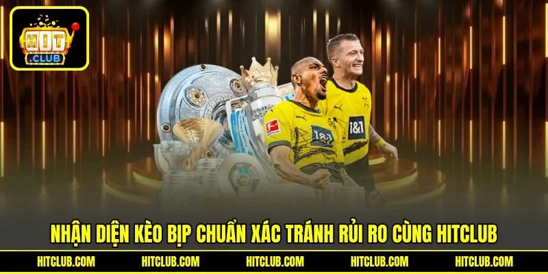 Nhận Diện Kèo Bịp Chuẩn Xác Tránh Rủi Ro Cùng HITCLUB