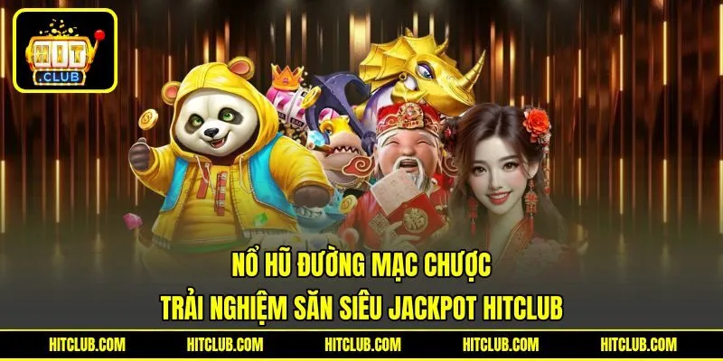 Nổ Hũ Đường Mạc Chược | Trải Nghiệm Săn Siêu Jackpot HITCLUB