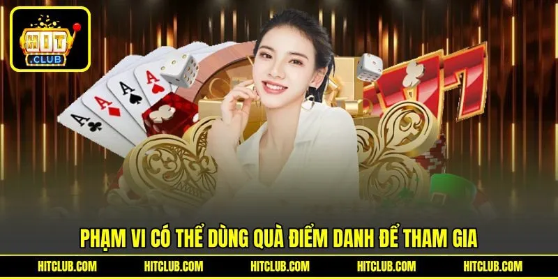 Phạm vi có thể dùng quà điểm danh để tham gia