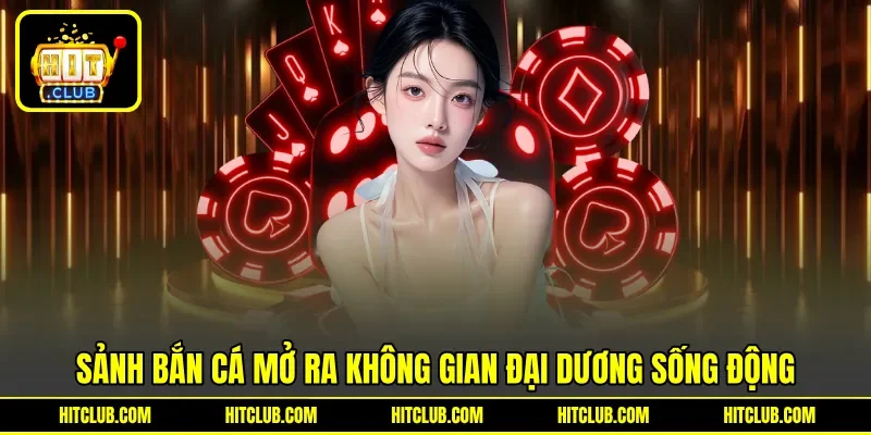 Sảnh bắn cá mở ra không gian đại dương sống động
