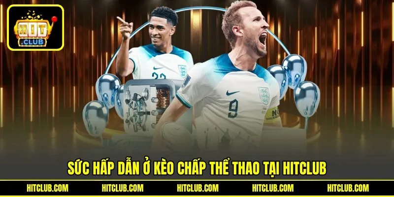 Sức hấp dẫn ở kèo chấp thể thao tại HITCLUB