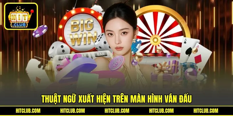 Thuật ngữ xuất hiện trên màn hình ván đấu