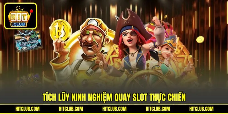 Tích lũy kinh nghiệm quay Slot thực chiến
