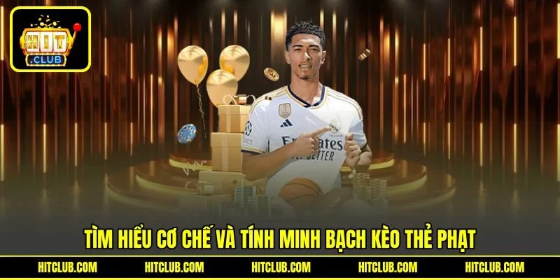 Tìm hiểu cơ chế và tính minh bạch kèo thẻ phạt
