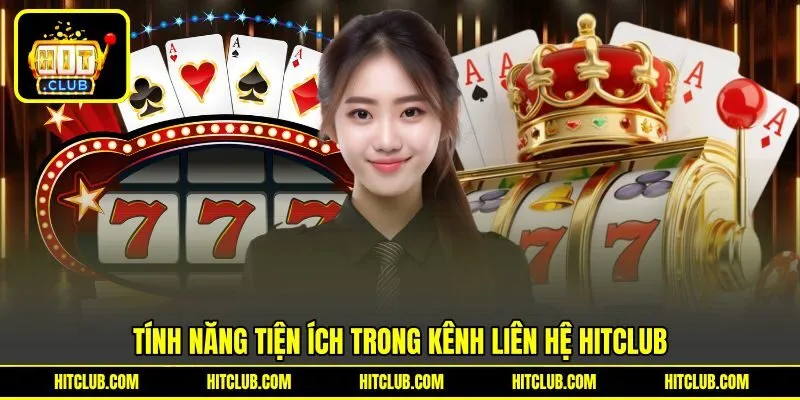 Tính năng tiện ích trong kênh liên hệ HITCLUB