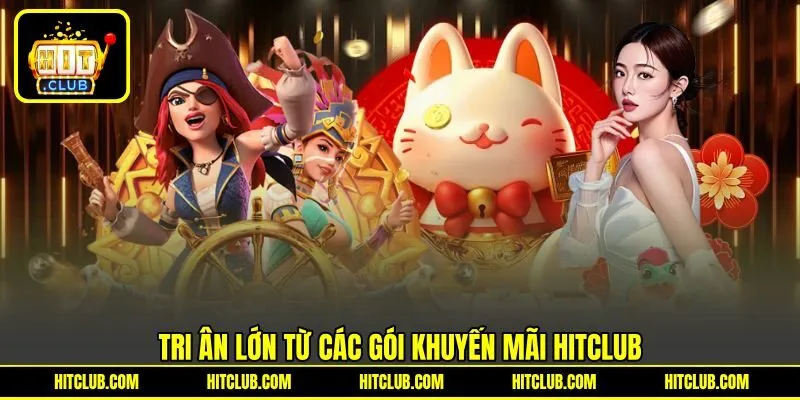 Tri ân lớn từ các gói khuyến mãi HITCLUB