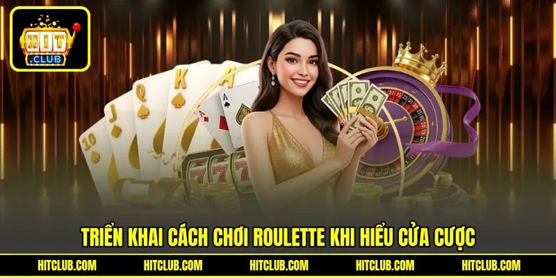 Triển khai cách chơi Roulette khi hiểu cửa cược