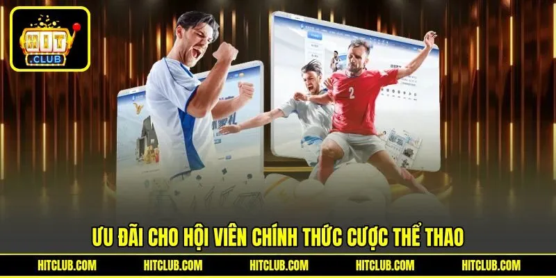 Ưu đãi cho hội viên chính thức cược thể thao