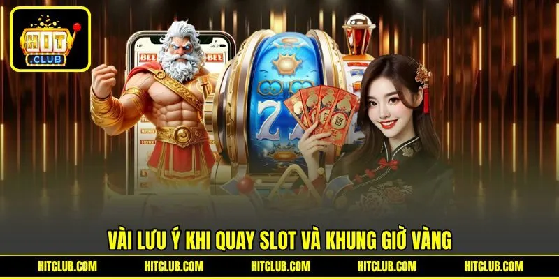 Vài lưu ý khi quay Slot và khung giờ vàng