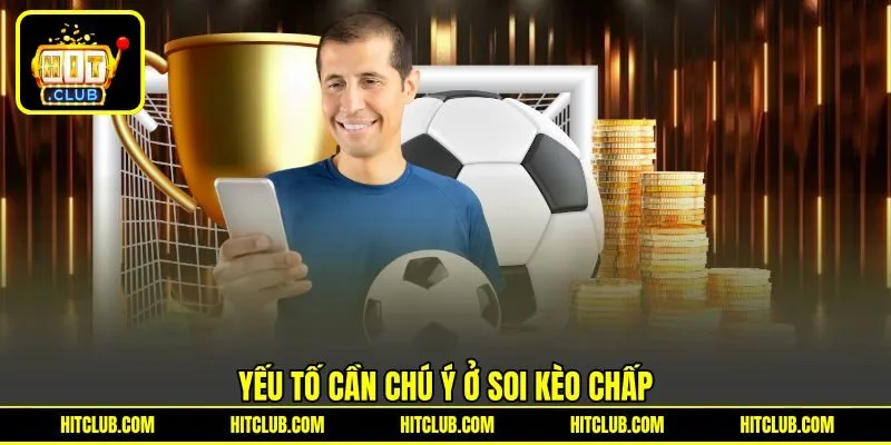 Yếu tố cần chú ý ở soi kèo chấp